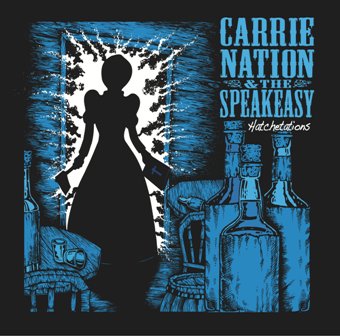 CARRIE NATION & THE SPEAKEASY : Hatchetations
