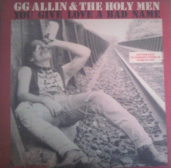 GG ALLIN & THE HOLY MEN : You Give Love A Bad Name