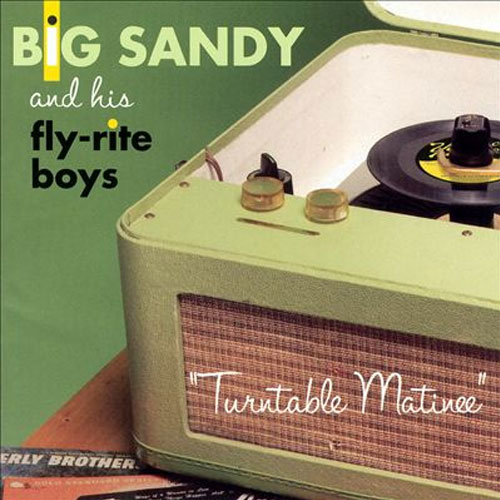 BIG SANDY & HIS FLY-RITE BOYS : Turntable matinee
