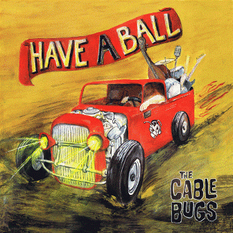 CABLE BUGS, THE : Have A Ball