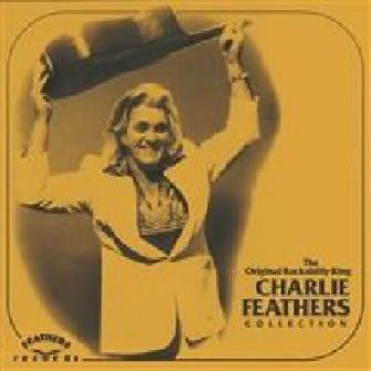 CHARLIE FEATHERS : The Original Rockabilly  King Collection (13 x 7 '')