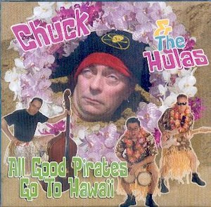 CHUCK & THE HULAS : All Good Pirates Go To Hawaii