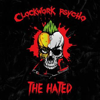 CLOCKWORK PSYCHO : The Hated