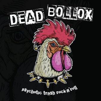 DEAD BOLLOX : Psychotic Trash Rock 'n' Roll