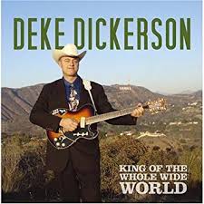 DEKE DICKERSON : King Of The Whole Wide World