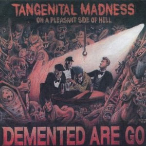 DEMENTED ARE GO : Tangenital Madness On A Pleasant Side Of Hell
