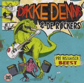DIKKE DENNIS & DE ROCKERS : Pre Historisch Beest/Geen Reet