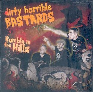 DIRTY HORRIBLE BASTARDS : Rumble In The Hillz
