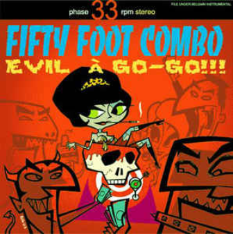 FIFTY FOOT COMBO : Evil A Go Go