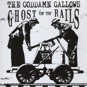 GODDAMN GALLOWS, THE : GHOST OF TH' RAILS