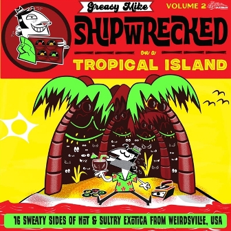 GREASY MIKE SHIPWRECKED ON A TROPICAL ISLAND : Various Artist
