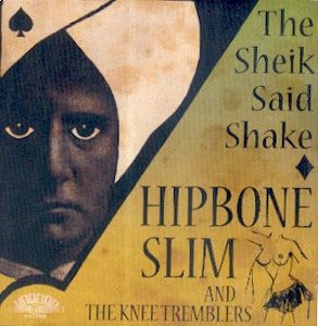 HIPBONE SLIM & THE KNEE TREMBLERS : The Sheik Said Shake