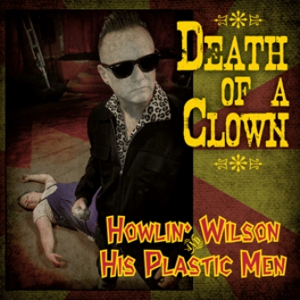 HOWLIN' WILSON & HIS PLASTIC MEN : Death Of A Clown