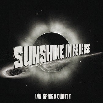 IAN SPIDER CUBITT : Sunshine In Reverse