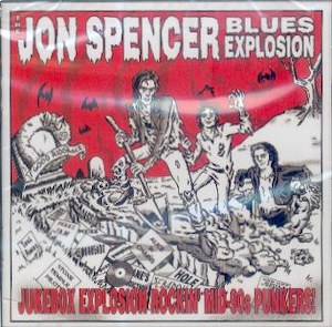 JON SPENCER BLUES EXPLOSION, THE : Jukebox Explosion/Rockin' Mid-90s Punkers!
