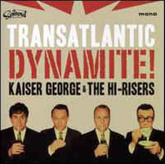 KAISER GEORGE & THE HI-RISERS : Transatlantic Dynamite