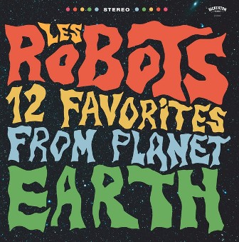 ROBOTS, LES : 12 Favorites From Planet Earth