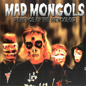 MAD MONGOLS : Revenge of the Mongoloid