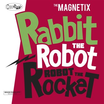 MAGNETIX, THE : Rabbit The Robot, Robot The Rocket