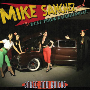 MIKE SANCHEZ & THE BEAT FROM PALOOKAVILLE : Babes and buicks
