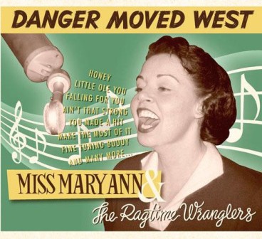 MISS MARY ANN & THE RAGTIME WRANGLERS : Danger Moved West