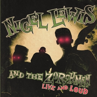 NIGEL LEWIS & THE ZORCHMEN : Live & Loud