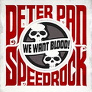 PETER PAN SPEEDROCK : We Want Blood !