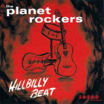 PLANET ROCKERS, THE : Hillbilly Beat