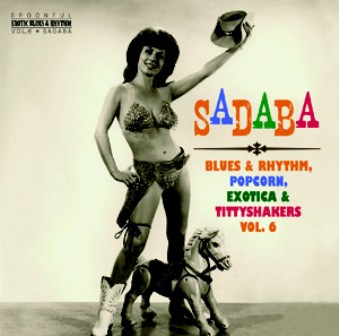SADABA : Blues & Rhythm, Popcorn, Exotica & Tittyshakers! Vol. 6