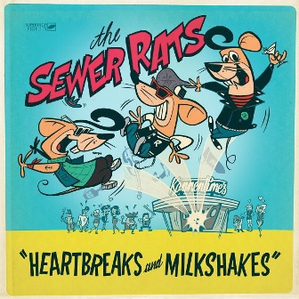 SEWER RATS, THE : Heartbreakes and Milkshakes