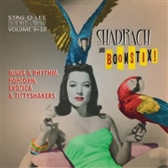 SHADRACH AND BOOMSTIX! : Exotic Blues & Rhythm Vol. 9+10