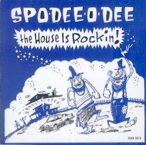 SPO-DEE-O-DEE : The House Is Rockin!