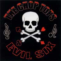 THE CHOP TOPS: EVIL SIX, REVISITED