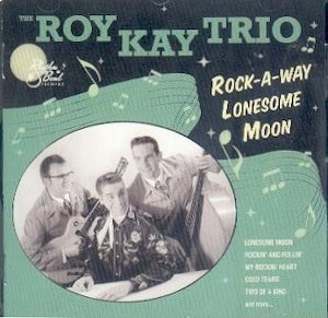 THE RAY KAY TRIO : ROCK-A-WAY LONESOME MOON