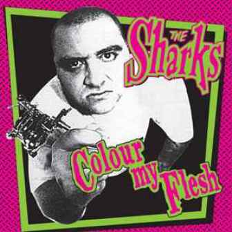 SHARKS, THE : Colour My Flesh