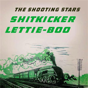 SHOOTING STARS, THE : Shitkicker / Lettie-Boo