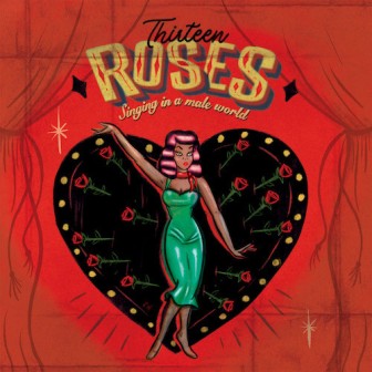 THIRTEEN ROSES : Singing In A Male World