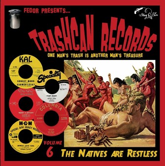TRASHCAN RECORDS : Volume 6 - The Natives Are Restless!