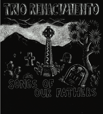 TRIO RENACIMIENTO : Songs Of Our Fathers