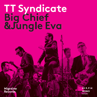 TT SYNDICATE : Big Chief / Jungle Eva