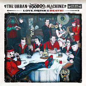 URBAN VOODOO MACHINE, THE : Love, Drink, Death