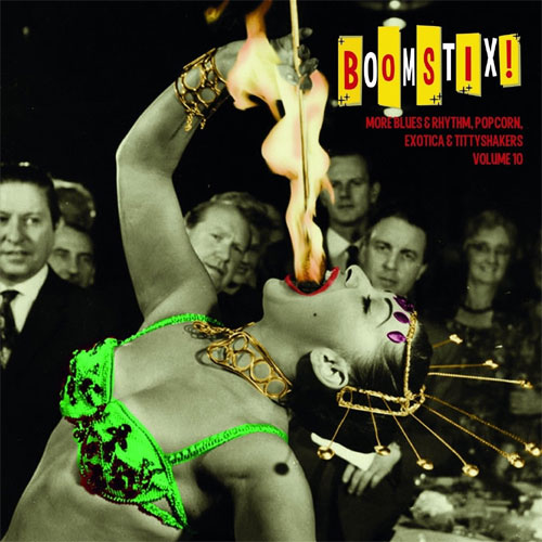 BOOMSTIX! : More Blues & Rhythm, Popcorn, Exotica & Tittyshakers Volume 10