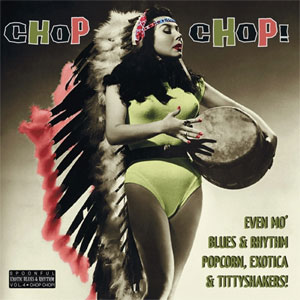 KAN-GU-WA : Chop Chop (Even Mo' Blues & Rhythm, Popcorn, Exotica & Tittyshakers!)