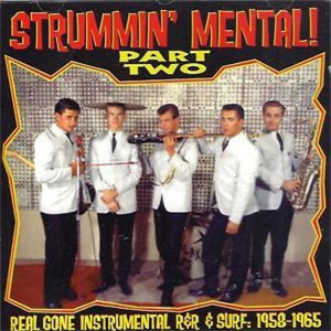 STRUMMIN' MENTAL : Part Two - Real Gone Instrumentals R&R & Surf:1958-1965
