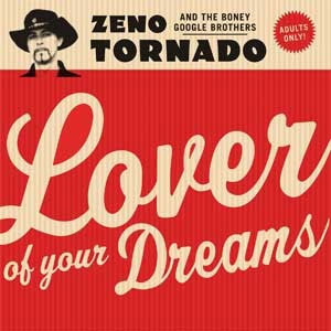 ZENO TORNADO & THE BONEY GOOGLE BROTHERS : Lover Of  Your Dreams